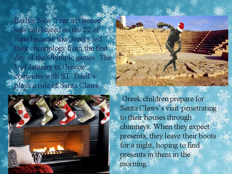 Greek children prepare for Santa Claws’s visit penetrating to their houses through chimneys. When